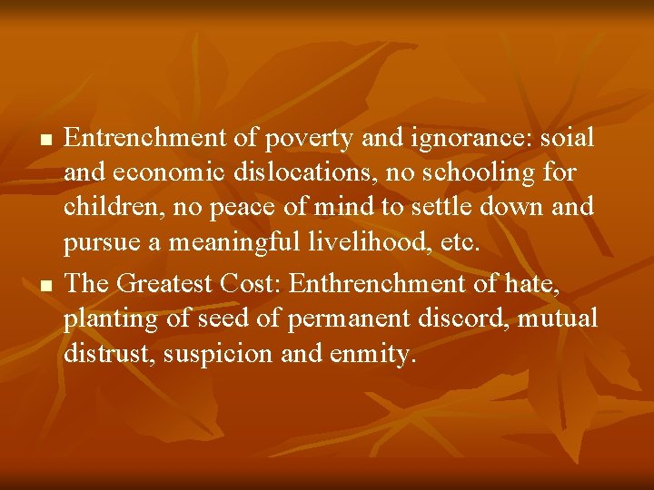 n n Entrenchment of poverty and ignorance: soial and economic dislocations, no schooling for