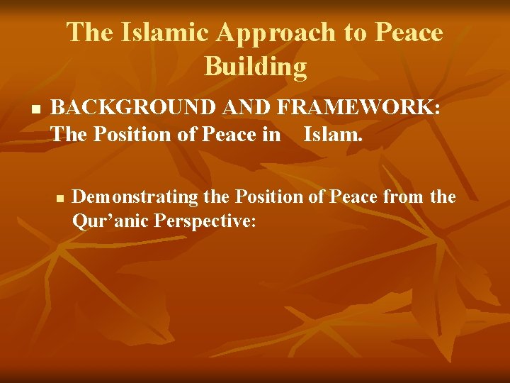 The Islamic Approach to Peace Building n BACKGROUND AND FRAMEWORK: The Position of Peace