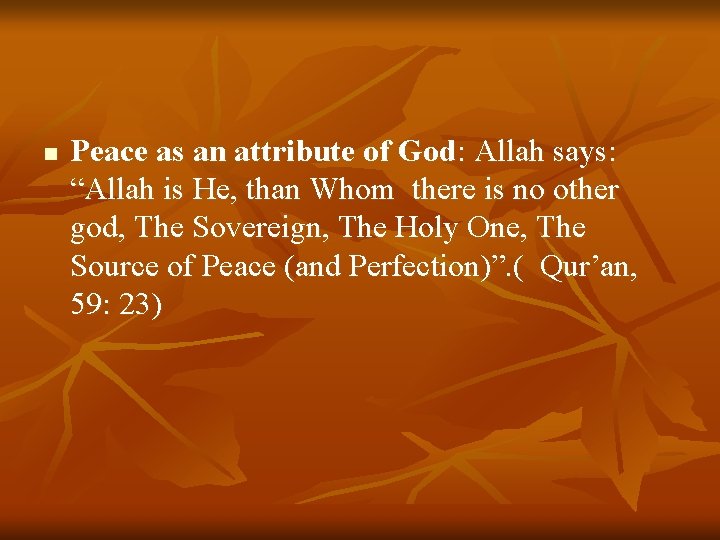 n Peace as an attribute of God: Allah says: “Allah is He, than Whom