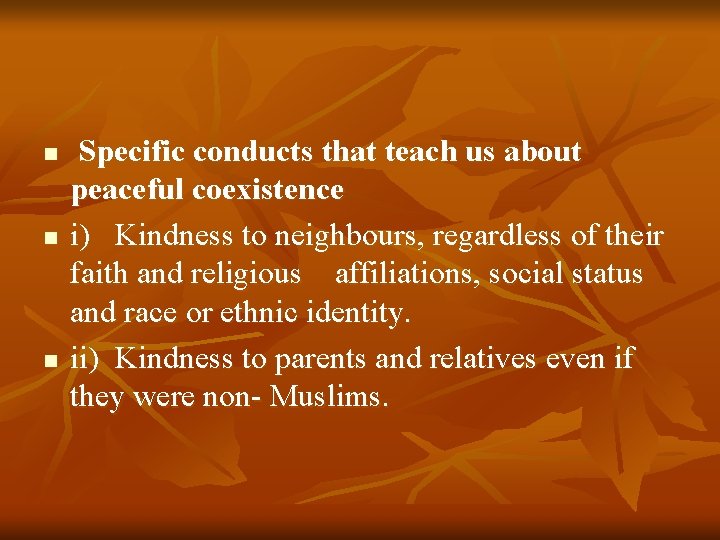 n n n Specific conducts that teach us about peaceful coexistence i) Kindness to