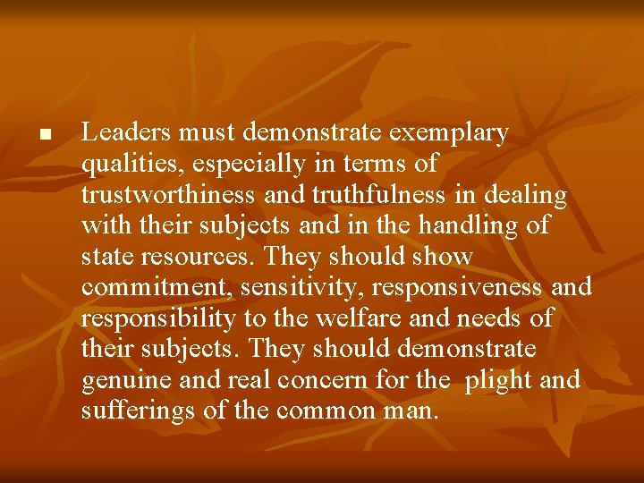 n Leaders must demonstrate exemplary qualities, especially in terms of trustworthiness and truthfulness in