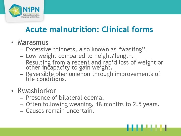 Acute malnutrition: Clinical forms • Marasmus – Excessive thinness, also known as “wasting”. –
