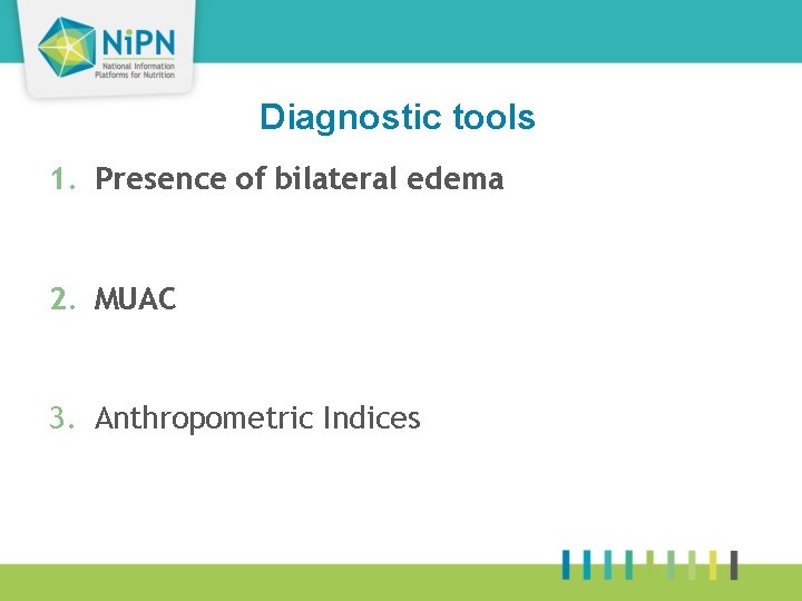 Diagnostic tools 14 1. Presence of bilateral edema 2. MUAC 3. Anthropometric Indices 
