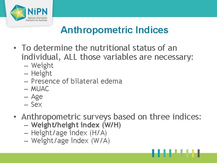 Anthropometric Indices 18 • To determine the nutritional status of an individual, ALL those