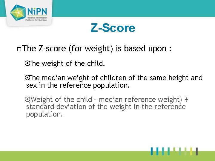 Z-Score 22 ¨The Z-score (for weight) is based upon : ¤The weight of the