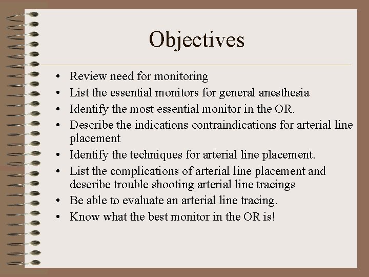 Objectives • • Review need for monitoring List the essential monitors for general anesthesia