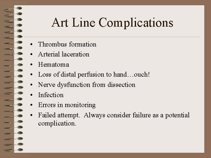 Art Line Complications • • Thrombus formation Arterial laceration Hematoma Loss of distal perfusion