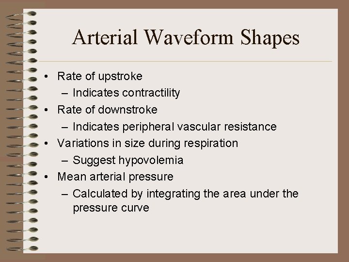 Arterial Waveform Shapes • Rate of upstroke – Indicates contractility • Rate of downstroke