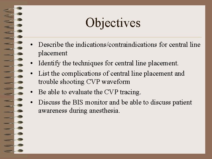 Objectives • Describe the indications/contraindications for central line placement • Identify the techniques for