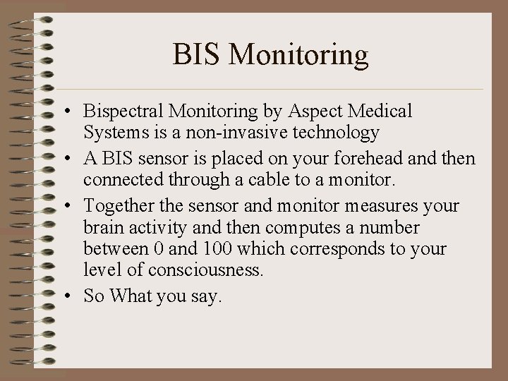 BIS Monitoring • Bispectral Monitoring by Aspect Medical Systems is a non-invasive technology •