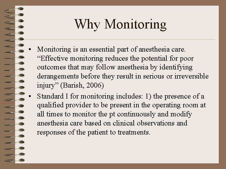 Why Monitoring • Monitoring is an essential part of anesthesia care. “Effective monitoring reduces