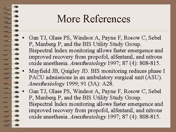 More References • Gan TJ, Glass PS, Windsor A, Payne F, Rosow C, Sebel