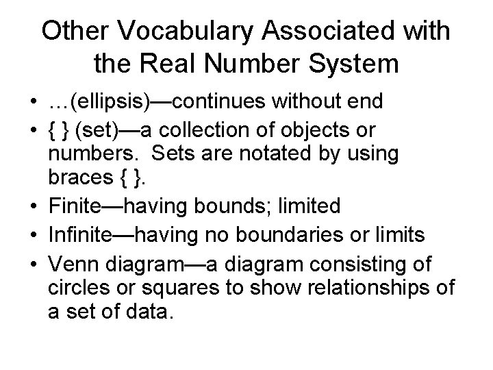 Other Vocabulary Associated with the Real Number System • …(ellipsis)—continues without end • {