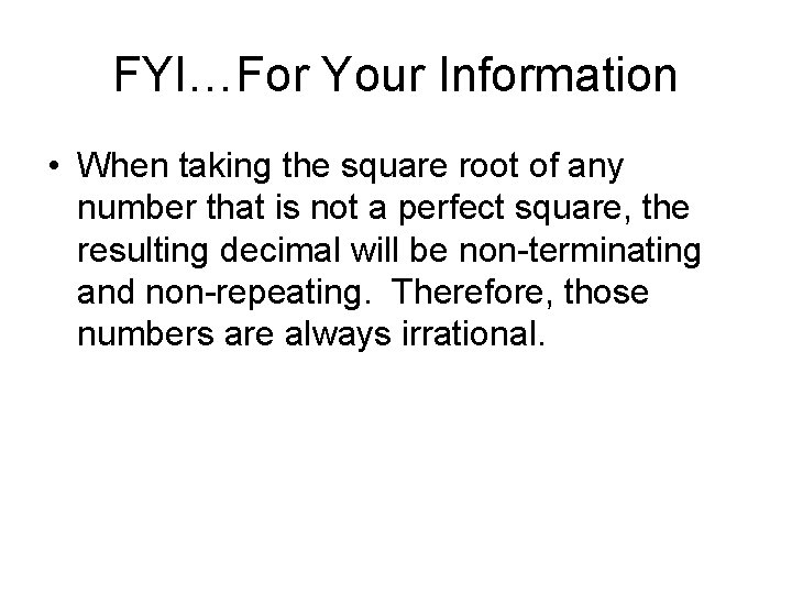 FYI…For Your Information • When taking the square root of any number that is