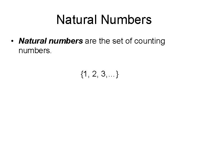 Natural Numbers • Natural numbers are the set of counting numbers. {1, 2, 3,