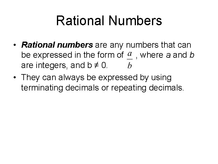 Rational Numbers • Rational numbers are any numbers that can be expressed in the