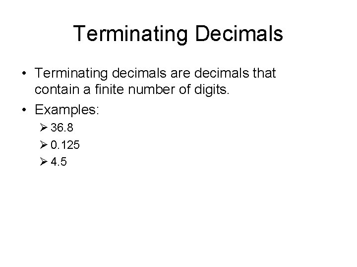 Terminating Decimals • Terminating decimals are decimals that contain a finite number of digits.