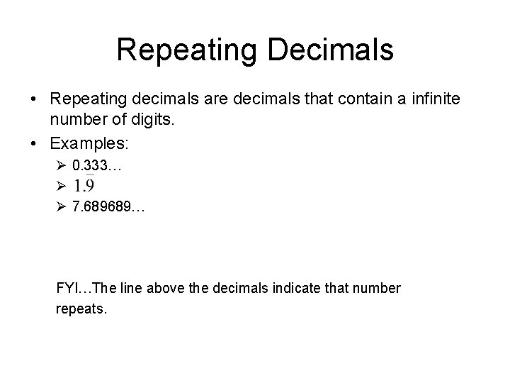 Repeating Decimals • Repeating decimals are decimals that contain a infinite number of digits.