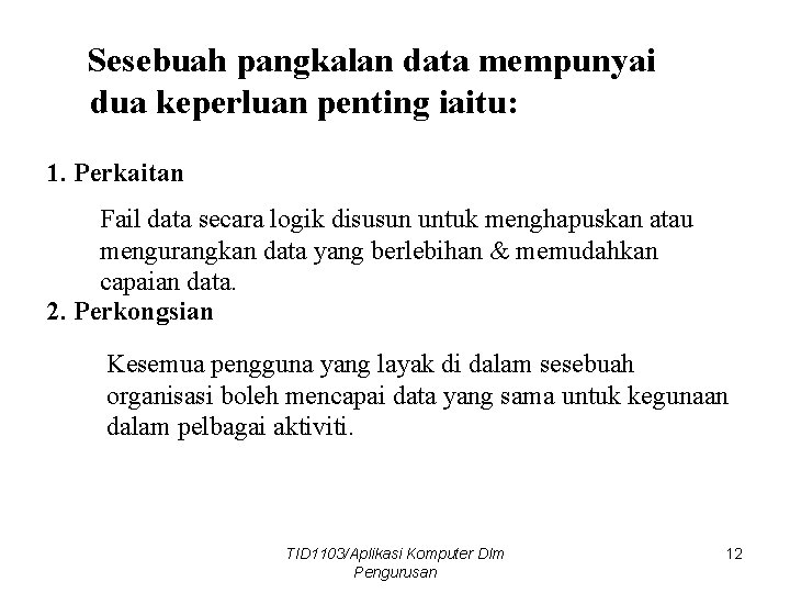 Sesebuah pangkalan data mempunyai dua keperluan penting iaitu: 1. Perkaitan Fail data secara logik