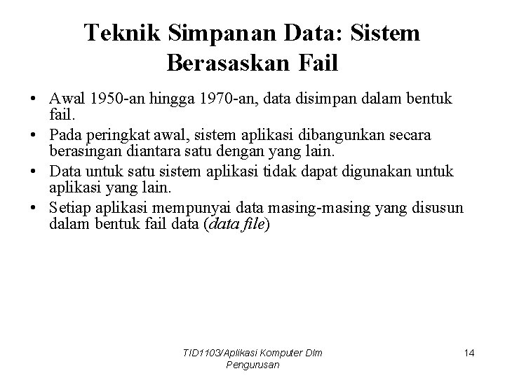 Teknik Simpanan Data: Sistem Berasaskan Fail • Awal 1950 -an hingga 1970 -an, data