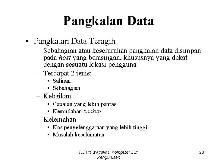 Pangkalan Data • Pangkalan Data Teragih – Sebahagian atau keseluruhan pangkalan data disimpan pada
