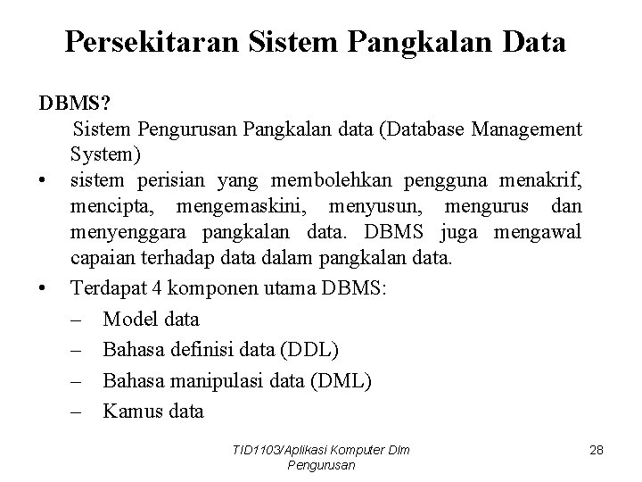 Persekitaran Sistem Pangkalan Data DBMS? Sistem Pengurusan Pangkalan data (Database Management System) • sistem