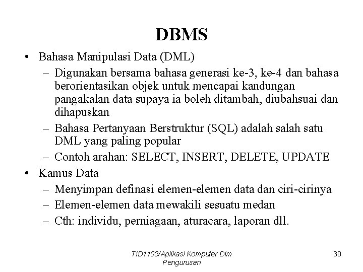 DBMS • Bahasa Manipulasi Data (DML) – Digunakan bersama bahasa generasi ke-3, ke-4 dan