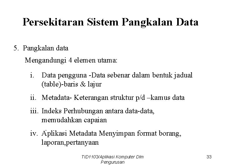 Persekitaran Sistem Pangkalan Data 5. Pangkalan data Mengandungi 4 elemen utama: i. Data pengguna