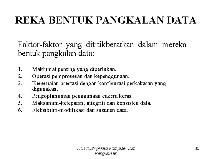 REKA BENTUK PANGKALAN DATA Faktor-faktor yang dititikberatkan dalam mereka bentuk pangkalan data: 1. 2.