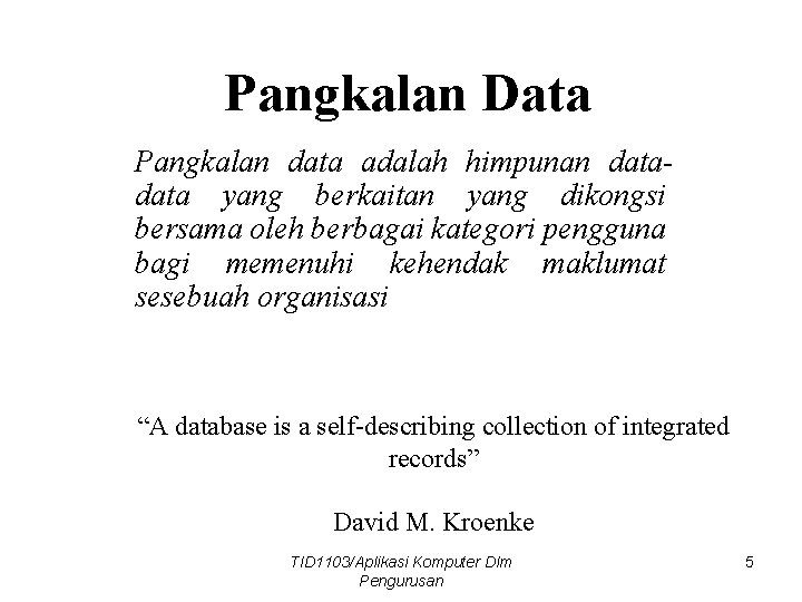 Pangkalan Data Pangkalan data adalah himpunan data yang berkaitan yang dikongsi bersama oleh berbagai