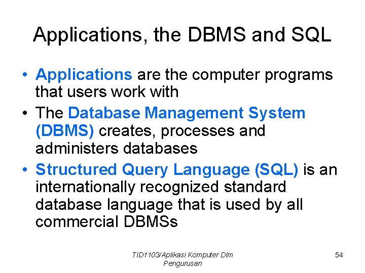 Applications, the DBMS and SQL • Applications are the computer programs that users work