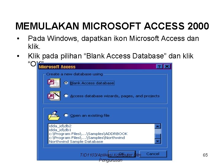 MEMULAKAN MICROSOFT ACCESS 2000 • • Pada Windows, dapatkan ikon Microsoft Access dan klik.