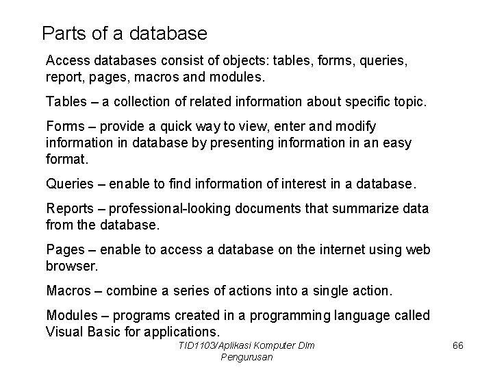 Parts of a database Access databases consist of objects: tables, forms, queries, report, pages,