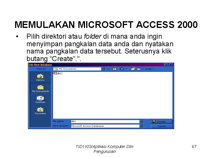 MEMULAKAN MICROSOFT ACCESS 2000 • Pilih direktori atau folder di mana anda ingin menyimpan