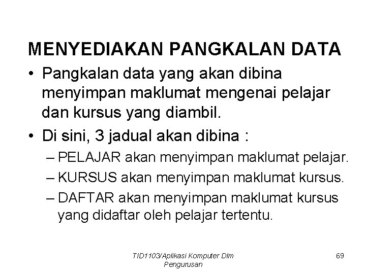 MENYEDIAKAN PANGKALAN DATA • Pangkalan data yang akan dibina menyimpan maklumat mengenai pelajar dan