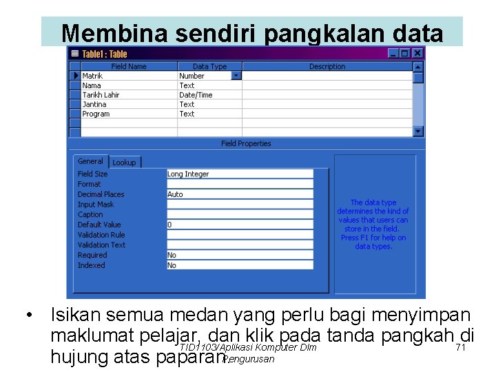 Membina sendiri pangkalan data • Isikan semua medan yang perlu bagi menyimpan maklumat pelajar,