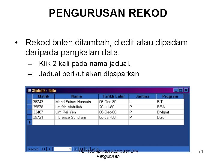 PENGURUSAN REKOD • Rekod boleh ditambah, diedit atau dipadam daripada pangkalan data. – Klik