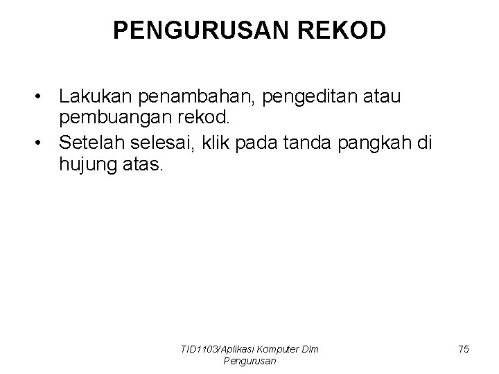 PENGURUSAN REKOD • Lakukan penambahan, pengeditan atau pembuangan rekod. • Setelah selesai, klik pada