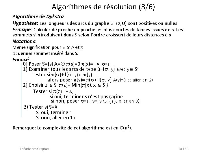 Algorithmes de résolution (3/6) Algorithme de Djikstra Hypothèse: Les longueurs des arcs du graphe