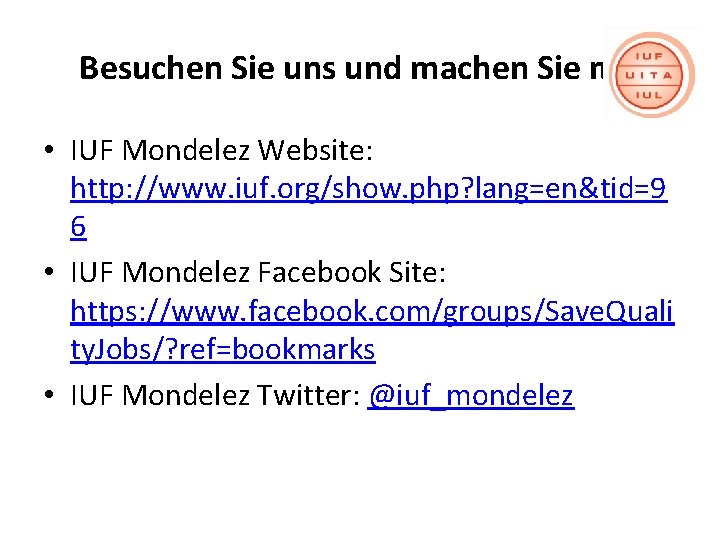 Besuchen Sie uns und machen Sie mit • IUF Mondelez Website: http: //www. iuf.