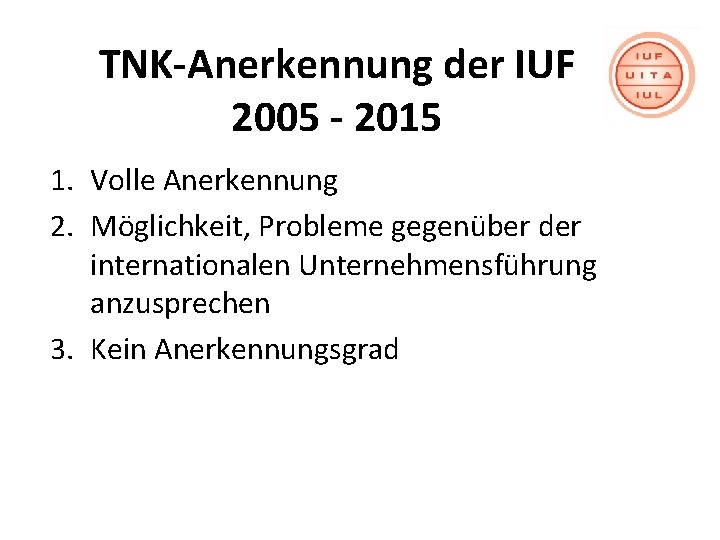 TNK-Anerkennung der IUF 2005 - 2015 1. Volle Anerkennung 2. Möglichkeit, Probleme gegenüber der