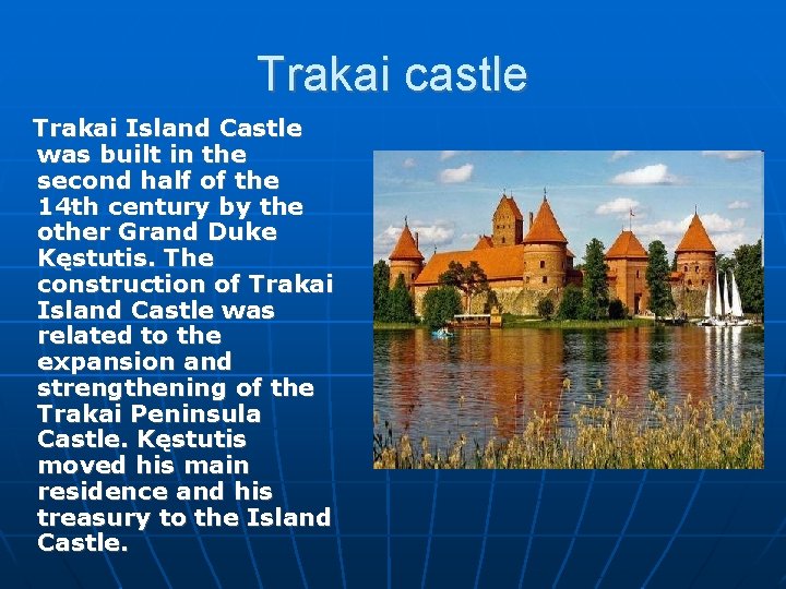 Trakai castle Trakai Island Castle was built in the second half of the 14