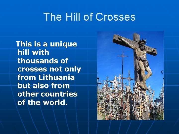 The Hill of Crosses This is a unique hill with thousands of crosses not