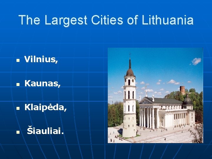 The Largest Cities of Lithuania Vilnius, Kaunas, Klaipėda, Šiauliai. 