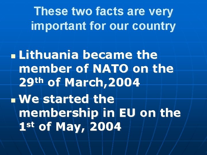 These two facts are very important for our country Lithuania became the member of