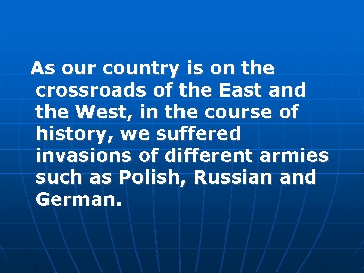 As our country is on the crossroads of the East and the West, in