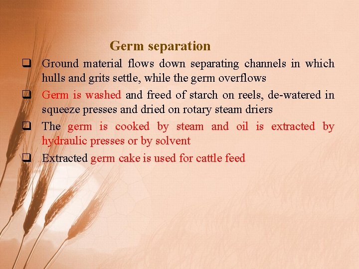 Germ separation q Ground material flows down separating channels in which hulls and grits