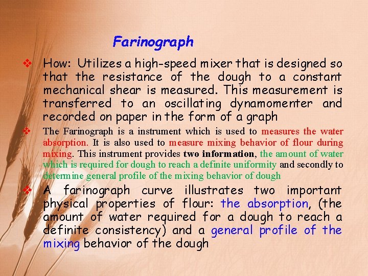 Farinograph v How: Utilizes a high-speed mixer that is designed so that the resistance