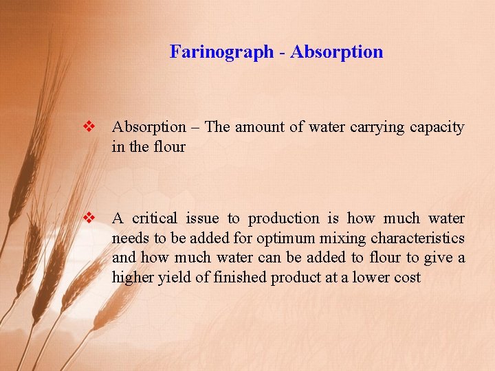 Farinograph - Absorption v Absorption – The amount of water carrying capacity in the