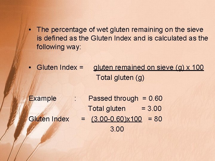  • The percentage of wet gluten remaining on the sieve is defined as